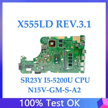 Высококачественная материнская плата X555LD REV.3.1 N15V-GM-S-A2 Для ASUS X555LD Материнская плата для ноутбука с процессором SR23Y I5-5200U 100% Работает хорошо